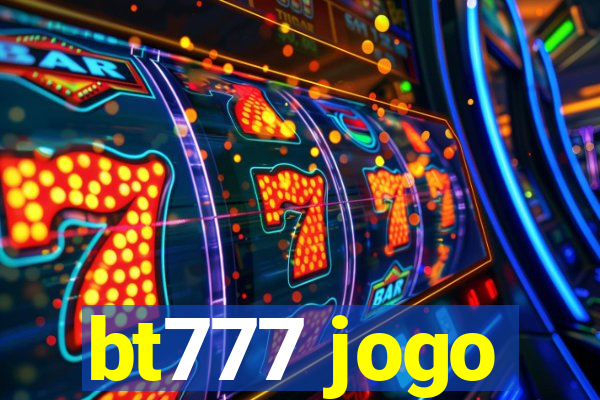 bt777 jogo